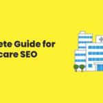 Complete Guide for Healthcare SEO
